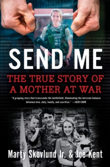 Send Me : The Incredible True Story of a Mother at War