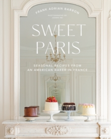 Sweet Paris : Seasonal Recipes from an American Baker in France