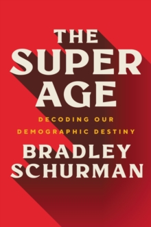 The Super Age : Decoding Our Demographic Destiny