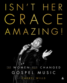 Isn't Her Grace Amazing! : The Women Who Changed Gospel Music