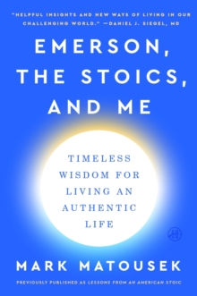 Emerson, the Stoics, and Me : Timeless Wisdom for Living an Authentic Life