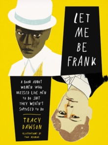 Let Me Be Frank : A Book About Women Who Dressed Like Men to Do Shit They Weren't Supposed to Do