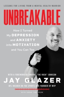 Unbreakable : How I Turned My Depression and Anxiety into Motivation and You Can Too