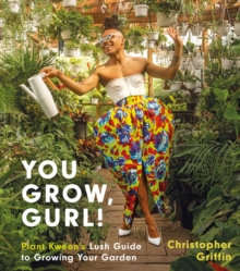 You Grow, Gurl! : Plant Kween's Guide to Growing Your Garden