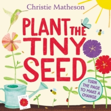 Plant the Tiny Seed : A Springtime Book For Kids