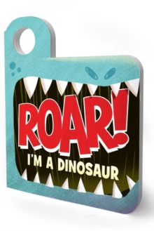 Roar! Im a Dinosaur : An Interactive Mask Board Book with Eyeholes