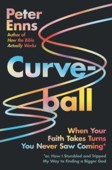 Curveball : When Your Faith Takes Turns You Never Saw Coming (or How I Stumbled and Tripped My Way to Finding a Bigger God)