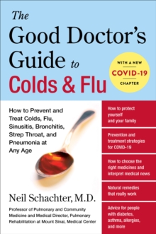 The Good Doctor's Guide to Colds & Flu : How to Prevent and Treat Colds, Flu, Sinusitis, Bronchitis, Strep Throat, and Pneumonia at Any Age