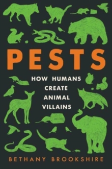 Pests : How Humans Create Animal Villains