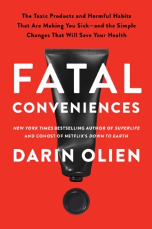 HarperCollins Fatal Conveniences , The Toxic Products And Harmful Habits That Are Making You Sick-and The Simple Changes That Will Save Your Health