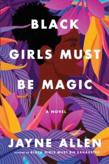 Black Girls Must Be Magic : A Novel