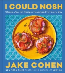 I Could Nosh : Classic Jew-ish Recipes Revamped for Every Day