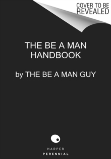 Be A Man : The Ultimate Guide