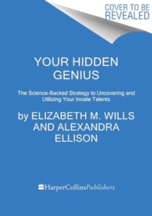 Your Hidden Genius : The Science-Backed Strategy to Uncovering and Harnessing Your Innate Talents