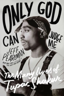 HarperCollins Publishers Inc Only God Can Judge Me , The Many Lives Of Tupac Shakur