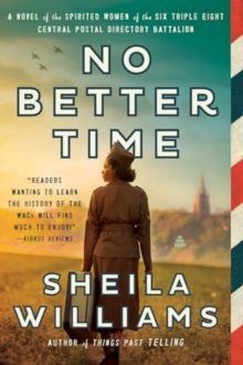 HarperCollins Publishers Inc No Better Time , A Novel Of The Spirited Women Of The Six Triple Eight Central Postal Directory Battalion