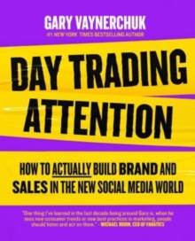 Day Trading Attention : How to Actually Build Brand and Sales in the New Social Media World