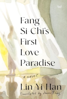 HarperCollins Publishers Inc Fang Si-Chi's First Love Paradise , A Novel