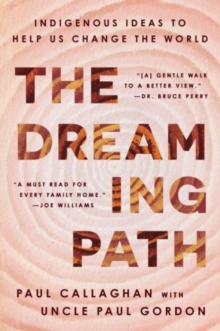 The Dreaming Path : Indigenous Ideas to Help Us Change the World