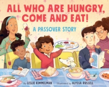 All Who Are Hungry, Come and Eat! : A Passover Story