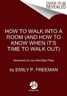 How to Walk into a Room : The Art of Knowing When to Stay and When to Walk Away