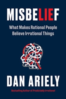 Misbelief : What Makes Rational People Believe Irrational Things