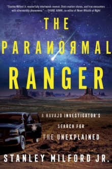 The Paranormal Ranger : A Navajo Investigator's Search for the Unexplained