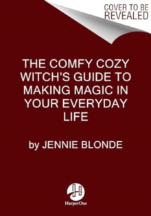 The Comfy Cozy Witchs Guide to Making Magic in Your Everyday Life