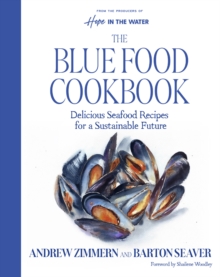 The Blue Food Cookbook : Delicious Seafood Recipes for a Sustainable Future