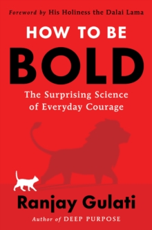 How to Be Bold : The Surprising Science of Everyday Courage