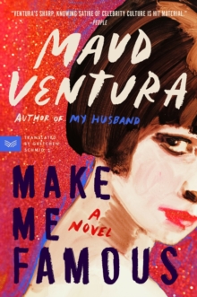 Make Me Famous : A Novel
