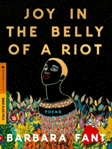 Joy in the Belly of a Riot : Poems, Prayers, Memories, and Meditations