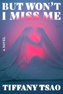 But Won't I Miss Me : A Novel