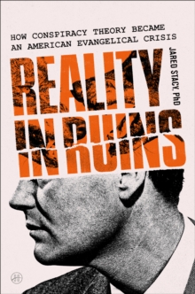 Reality in Ruins : How Conspiracy Theory Became an American Evangelical Crisis
