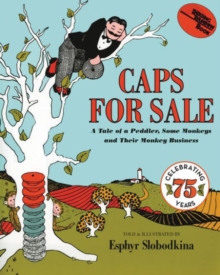 Caps For Sale : A Tale Of A Peddler, Some Monkeys And Their Monkey Business