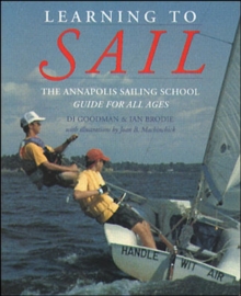 Learning to Sail: The Annapolis Sailing School Guide for Young Sailors of All Ages, Paperback / softback Book Learning to Sail: The Annapolis Sailing School Guide for Young Sailors of All Ages, Paperback / softback Book