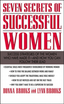 Seven Secrets of Successful Women: Success Strategies of the Women Who Have Made It - And How You Can Follow Their Lead, Paperback / softback Book Seven Secrets of Successful Women: Success Strategies of the Women Who Have Made It - And How You Can Follow Their Lead, Paperback / softback Book