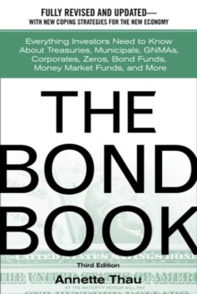 The Bond Book: Everything Investors Need to Know About Treasuries, Municipals, GNMAs, Corporates, Zeros, Bond Funds, Money Market Funds, and More