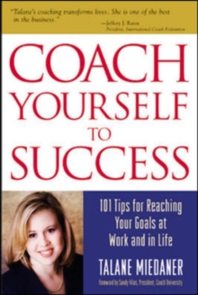 Coach Yourself to Success : 101 Tips from a Personal Coach for Reaching Your Goals at Work and in Life