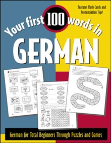 Your First 100 Words in German : German for Total Beginners Through Puzzles and Games, Paperback / softback Book Your First 100 Words in German : German for Total Beginners Through Puzzles and Games, Paperback / softback Book