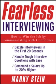 Fearless Interviewing:How to Win the Job by Communicating with Confidence : How to Win the Job by Communicating with Confidence