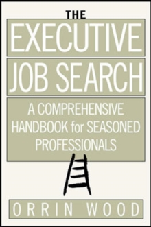 The Executive Job Search: A Comprehensive Handbook for Seasoned Professionals : A Comprehensive Handbook for Seasoned Professionals