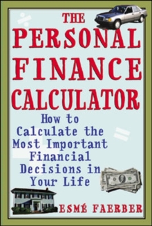 The Personal Finance Calculator : How to Calculate the Most Important Financial Decisions in Your Life