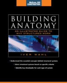 Building Anatomy (McGraw-Hill Construction Series) : An Illustrated Guide to How Structures Work, Hardback Book Building Anatomy (McGraw-Hill Construction Series) : An Illustrated Guide to How Structures Work, Hardback Book