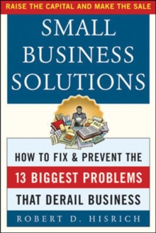 Small Business Solutions : How to Fix and Prevent the 13 Biggest Problems That Derail Business