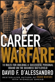 Career Warfare: 10 Rules for Building a Successful Personal Brand and Fighting to Keep It : 10 Rules for Building a Successful Personal Brand and Keeping It