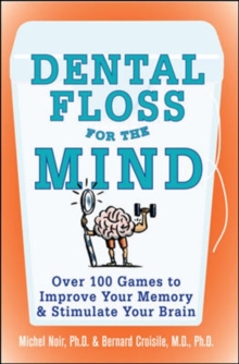 Dental Floss for the Mind : A complete program for boosting your brain power, Paperback / softback Book Dental Floss for the Mind : A complete program for boosting your brain power, Paperback / softback Book
