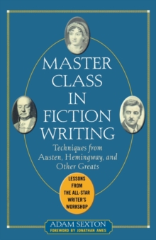 Master Class in Fiction Writing: Techniques from Austen, Hemingway, and Other Greats, Paperback / softback Book Master Class in Fiction Writing: Techniques from Austen, Hemingway, and Other Greats, Paperback / softback Book