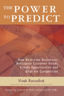 The Power to Predict: How Real Time Businesses Anticipate Customer Needs, Create Opportunities, and Beat the Competition : How Real Time Businesses Anticipate Customer Needs, Create Opportunities, and, Hardback Book The Power to Predict: How Real Time Businesses Anticipate Customer Needs, Create Opportunities, and Beat the Competition : How Real Time Businesses Anticipate Customer Needs, Create Opportunities, and, Hardback Book