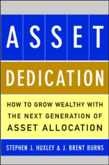 ASSET DEDICATION : How to Grow Wealthy with the Next Generation of Asset Allocation